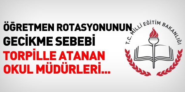 Rotasyonun gecikme sebebi yeni okul müdürleri