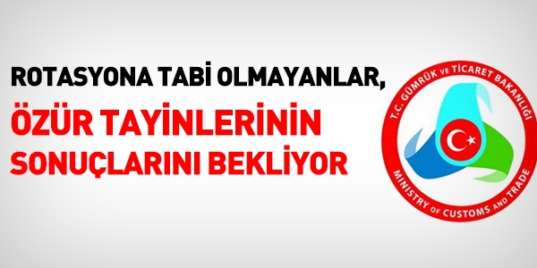 Gümrük'te, rotasyona tabi olmayanlar bekliyor