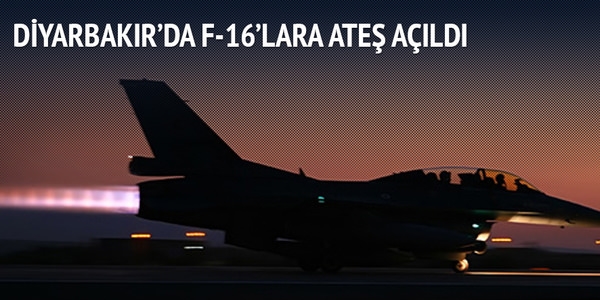 Diyarbakır'da F-16'lara ateş açıldı