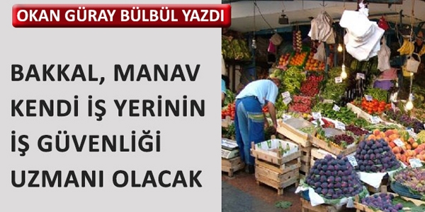 Bakkal, manav kendi işyerinin iş güvenliği uzmanı olabilecek
