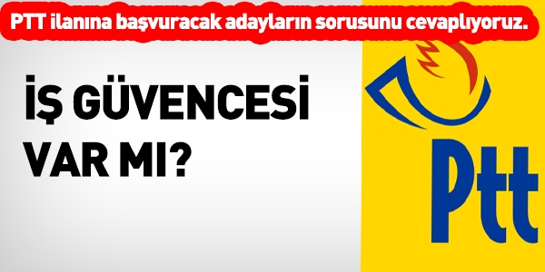 PTT'de i gvencesi var m?