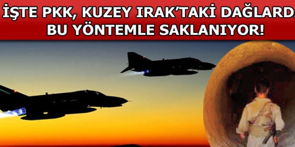 PKK, Kuzey Irak'taki dalarda bu yntemle saklanyor