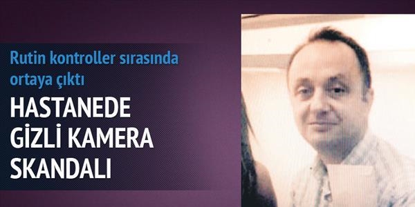 Hastanede gizli kamera skandalı