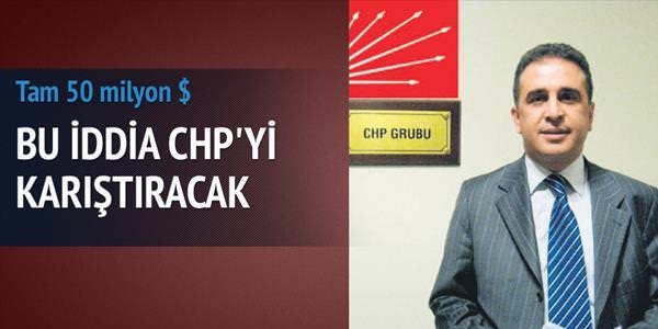 CHP'yi karıştıran 50 milyon dolar