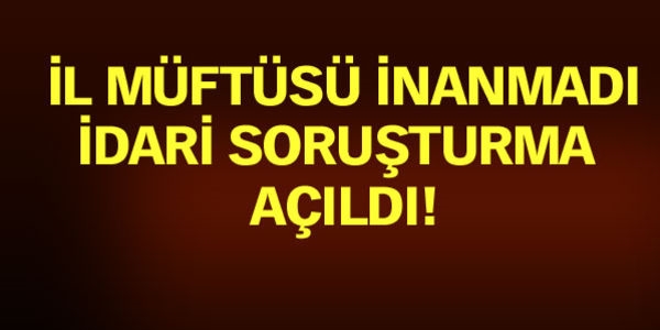 'Müftü, Kuran kursu hocası kadın ile lojmanda basıldı' iddiası