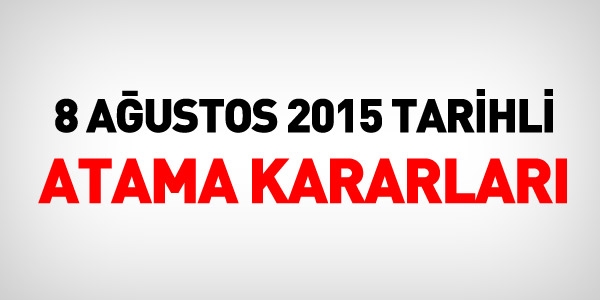 8 Austos 2015 tarihli atama kararlar