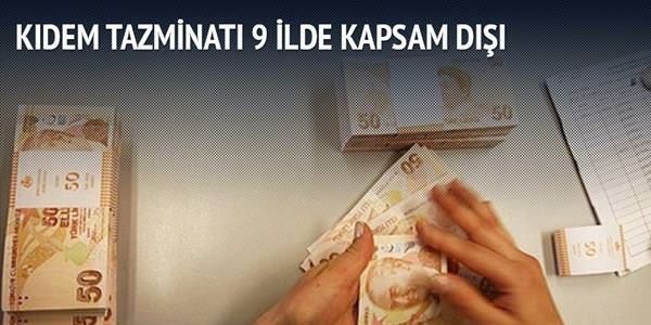 Kıdem tazminatı 9 ilde kapsam dışı