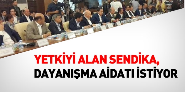 Yetkiyi alan sendika, dayanma aidat istiyor