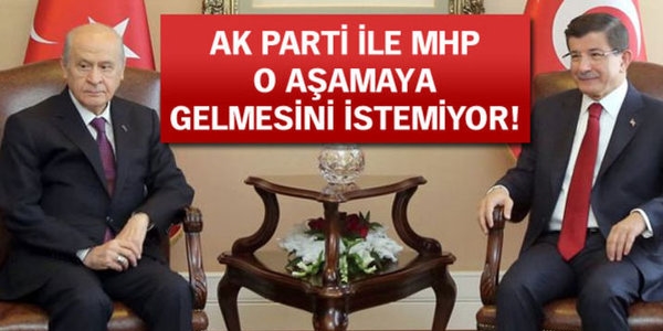 AK Parti ve MHP o aamaya gelmesini istemiyor