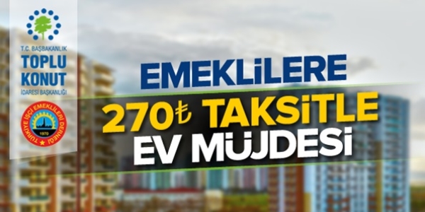 Emekli'ye 270 TL taksitle ev müjdesi