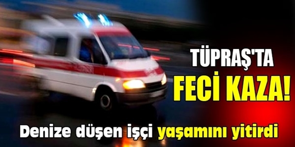 TÜPRAŞ'ta tarama yapan bakanlık personeli öldü