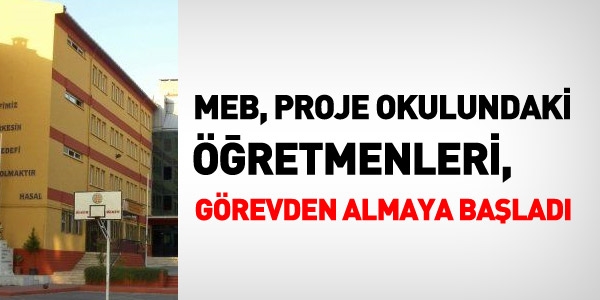 MEB, proje okullarındaki öğretmenleri görevden almaya başladı