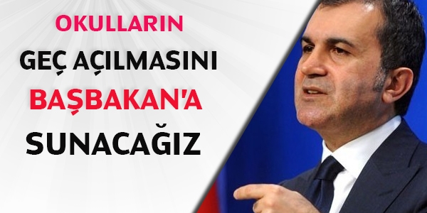 Okulların geç açılmasını Başbakan'a sunacağız
