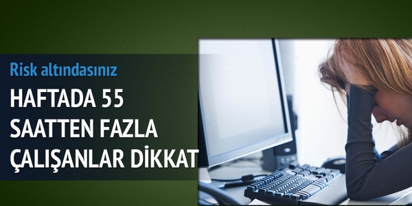 55 saatten fazla çalışanlarda kalp krizi riski artıyor