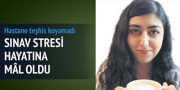 Hülya'yı sınav stresi öldürdü
