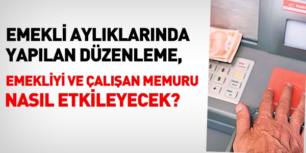 Ek 70 dzenlemesi, memur ve emekliyi nasl etkileyecek?