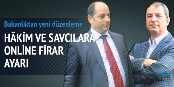 Hakim ve savcılara online firar ayarı