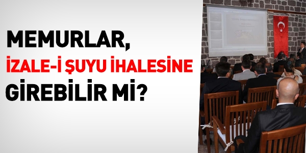 Memurlar, izale-i şuyu ihalesine girebilir mi?