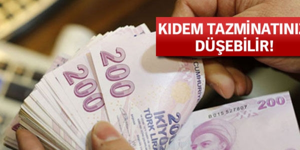 Şirketler maaşta kuru sabitliyor, kıdem tazminatınız düşebilir