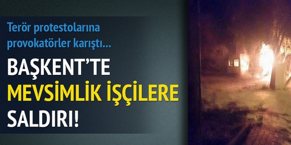 Başkentte provokatörler mevsimlik işçilere saldırdı