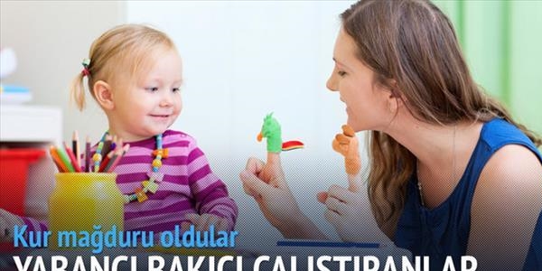 Yabancı bakıcı kur mağduru oldu