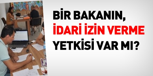 Bir bakan, memurları idari izinli sayabilir mi?