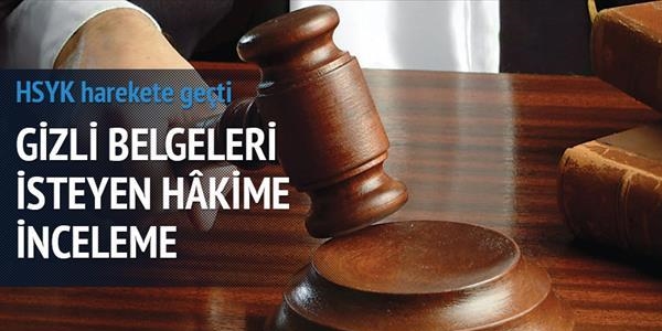 Gizli bilgileri isteyen hakime inceleme