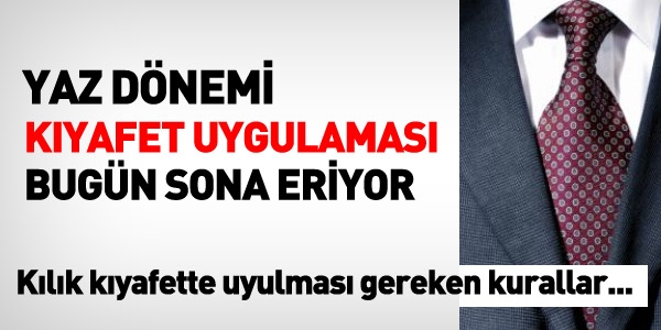 Yaz dnemi kyafet uygulamas bugn sona eriyor