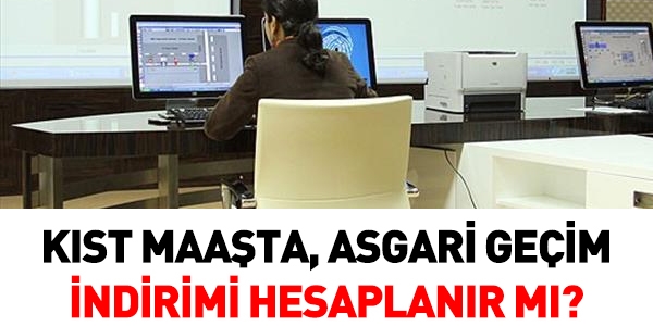 Kıst maaşta, asgari geçim indirimi olur mu?
