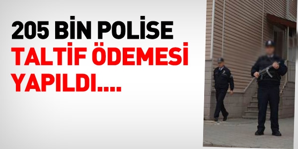 Bayram öncesi 205 bin polise taltif ödemesi yapıldı