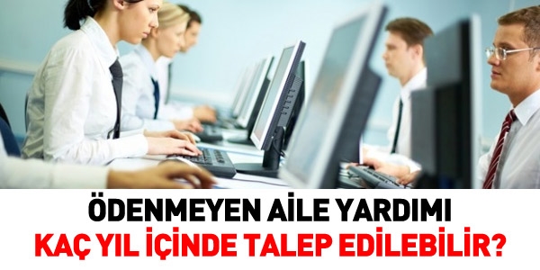 Ödenmeyen aile yardımı, kaç yıl içinde geri talep edilebilir?