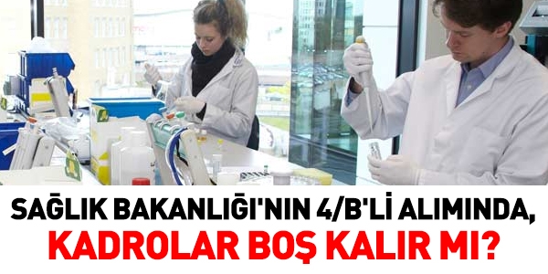 Salk Bakanlnn 4/B'li almnda, kadrolar bo kalr m?