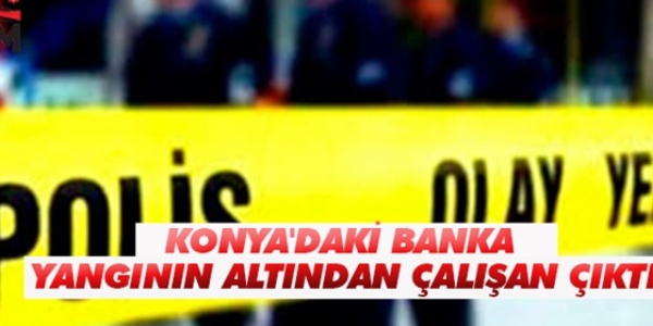 Banka yangınını 8 yıldır çalışan personeli çıkartmış