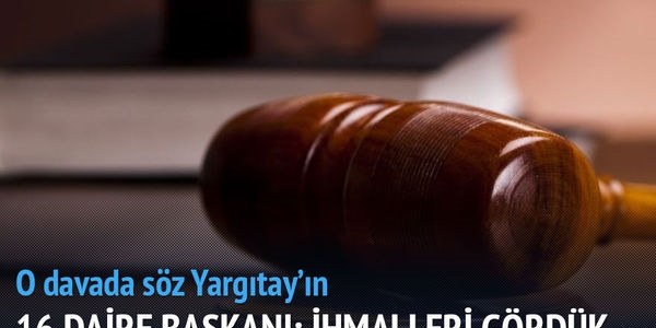 16. Daire Başkanı: İhmalleri gördük