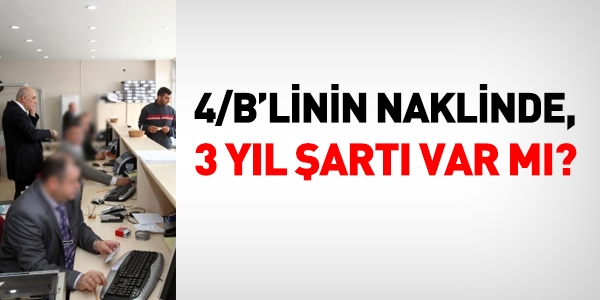4/B'linin naklinde, 3 yıl şartı var mı?