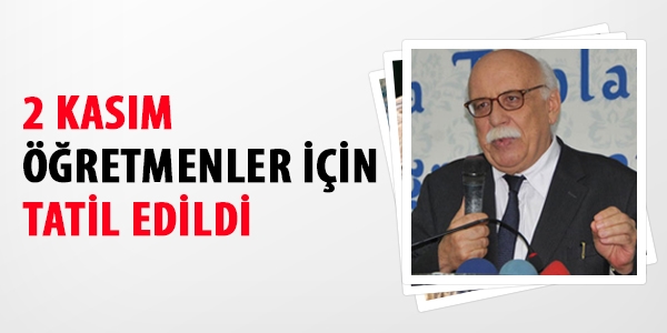 2 Kasım öğretmenler için tatil edildi