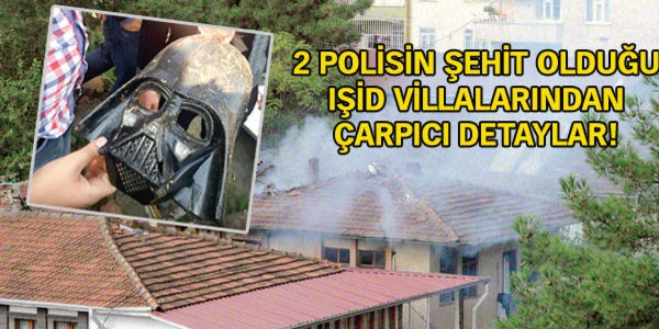 2 polisin şehit olduğu IŞİD villalarından çarpıcı detaylar