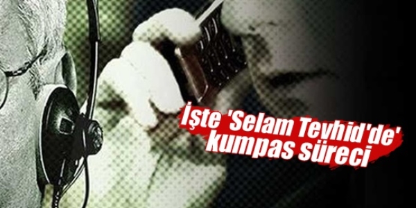 'Selam Tevhid'de' kumpas sreci