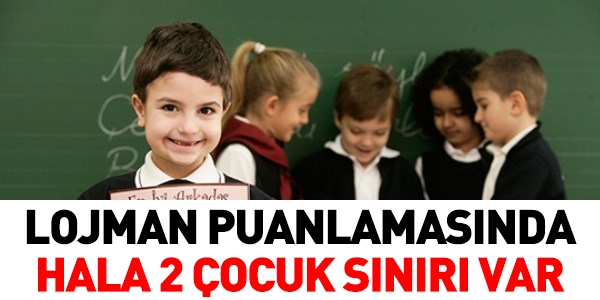 Lojman puanlamasında, 2 çocuk sınırlaması hala duruyor