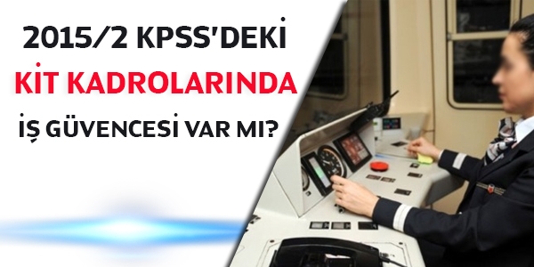 2015/2 KPSS'deki KİT kadrolarında, iş güvencesi var mı?
