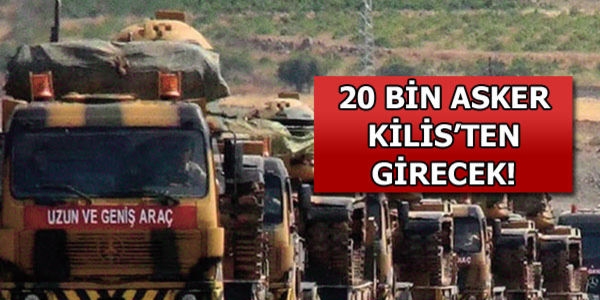 Olası Suriye harekatı; Türkiye 20 bin askerle Kilis'ten girecek