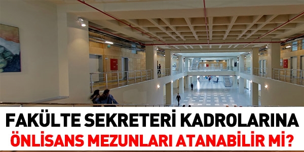 Fakülte, yüksekokul sekreteri kadrolarına önlisans mezunları atanabilir mi?