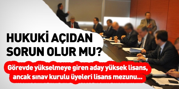 Sınava giren aday yüksek lisans ama sınav sınav kurulu üyeleri lisans mezunu... Sorun olur mu?