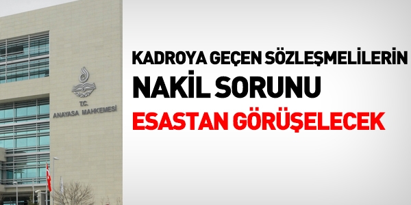 AYM, kadroya geçen sözleşmelileirn nakil sorununu esastan görüşecek