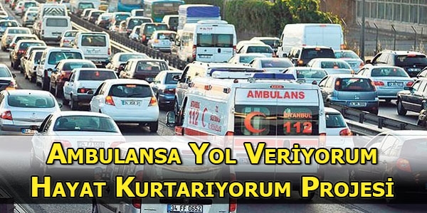 Ambulansa yol veriyorum, hayat kurtaryorum projesi