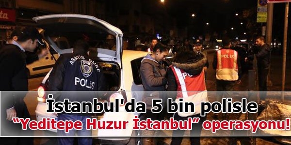 İstanbul'da 5 bin polisle operasyon
