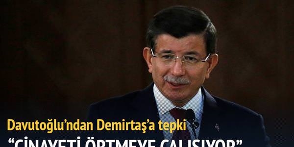 Davutoğlu'ndan Demirtaş'a: Cinayeti örtmeye çalışıyor