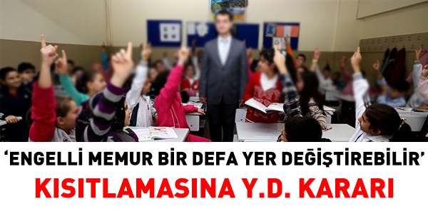 Engelli memura, 1 defalık nakil hakkına, iptal kararı