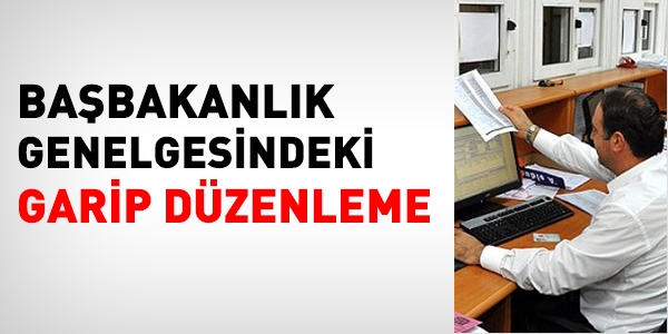 Babakanlk Genelgesindeki garip dzenleme