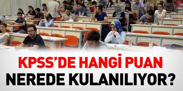 KPSS'de hangi puan nerelerde kullanlyor?